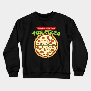 I´m here for the Pizza Crewneck Sweatshirt